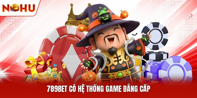 789BET có hệ thống game đẳng cấp
