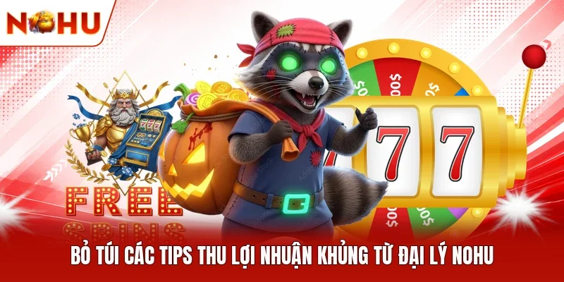 “Bỏ túi” các tips thu lợi nhuận khủng từ đại lý NOHU