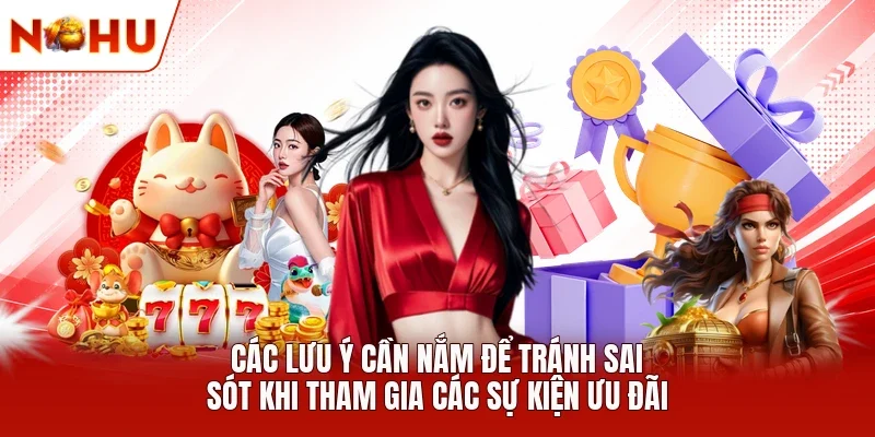 Các lưu ý cần nắm để tránh sai sót khi tham gia các sự kiện ưu đãi