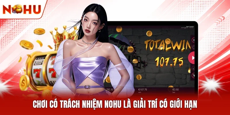 Chơi có trách nhiệm NOHU là giải trí có giới hạn