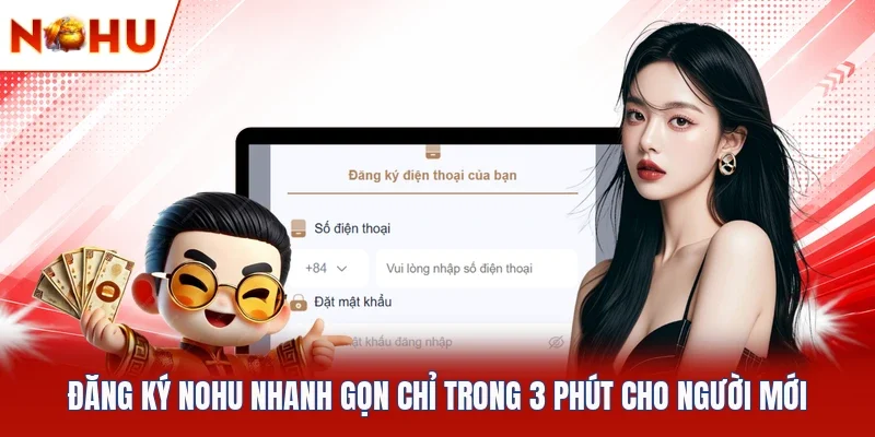 Đăng Ký NOHU Nhanh Gọn Chỉ Trong 3 Phút Cho Người Mới