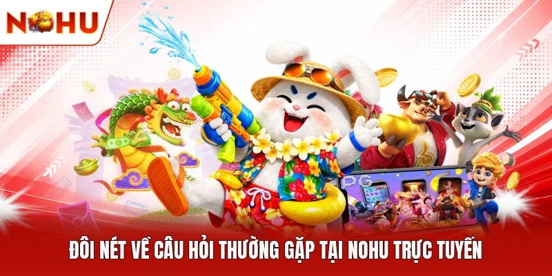 Đôi nét về câu hỏi thường gặp tại NOHU trực tuyến