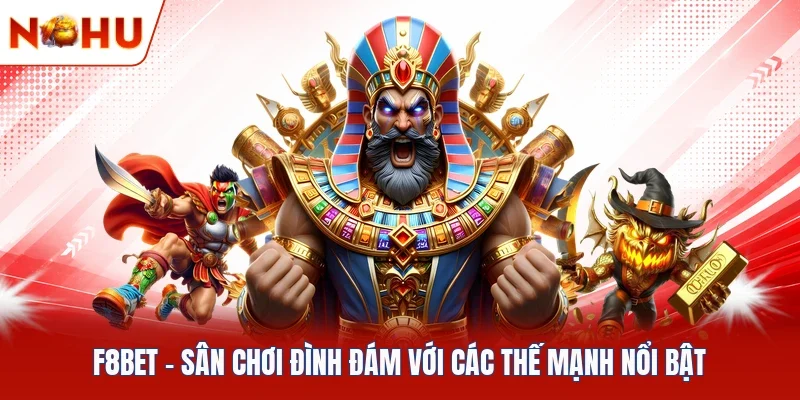 F8BET - Sân Chơi Đình Đám Với Các Thế Mạnh Nổi Bật