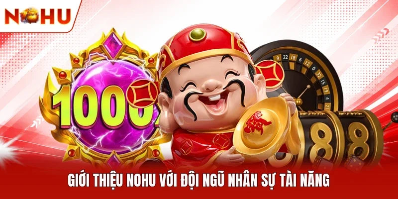 Giới thiệu NOHU với đội ngũ nhân sự tài năng