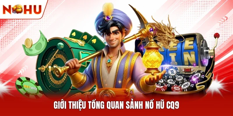 Giới thiệu tổng quan sảnh nổ hũ CQ9