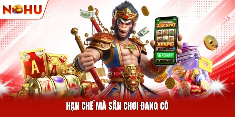 Hạn chế mà sân chơi đang có