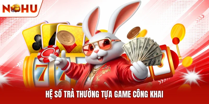 Hệ số trả thưởng tựa game công khai