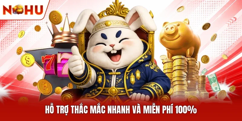 Hỗ trợ thắc mắc nhanh và miễn phí 100%