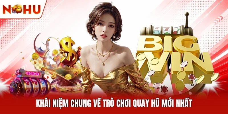 Khái niệm chung về trò chơi quay hũ mới nhất
