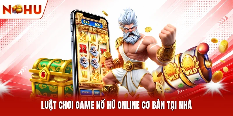Luật chơi game nổ hũ online cơ bản tại nhà