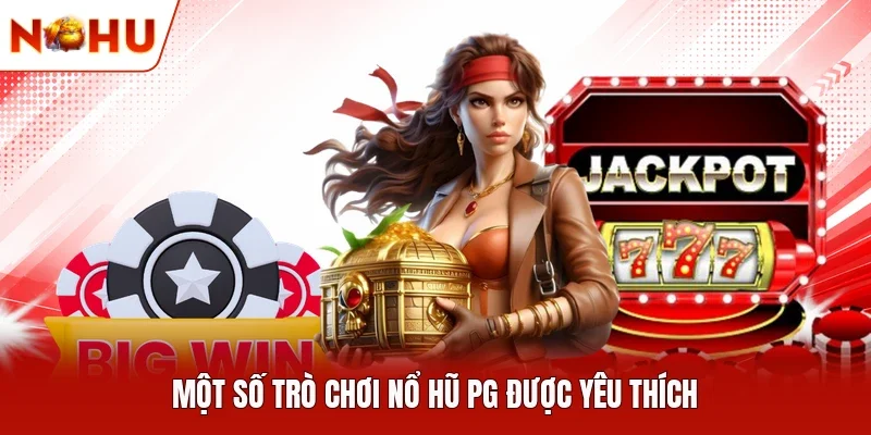Một số trò chơi nổ hũ PG được yêu thích