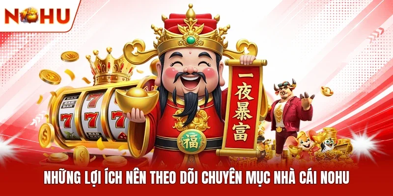Những lợi ích nên theo dõi chuyên mục nhà cái NOHU