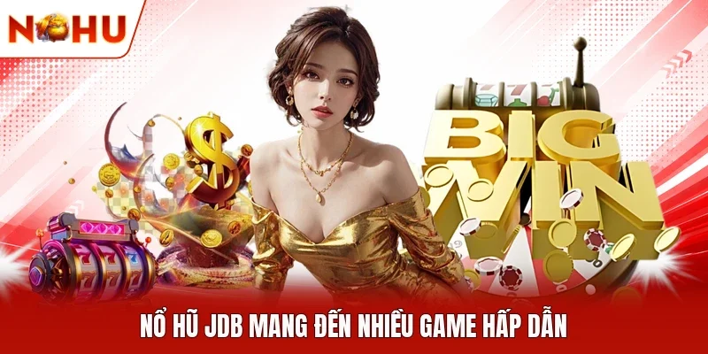 Nổ Hũ JDB mang đến nhiều game hấp dẫn