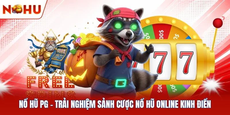Nổ Hũ PG - Trải Nghiệm Sảnh Cược Nổ Hũ Online Kinh Điển