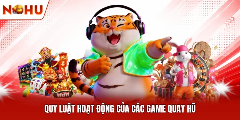 Quy luật hoạt động của các game quay hũ
