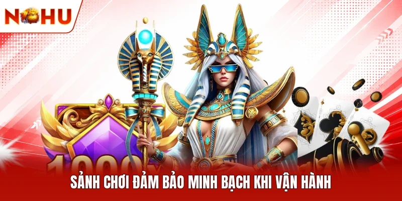 Sảnh chơi đảm bảo minh bạch khi vận hành