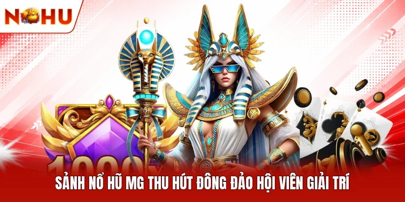 Sảnh nổ hũ MG thu hút đông đảo hội viên giải trí