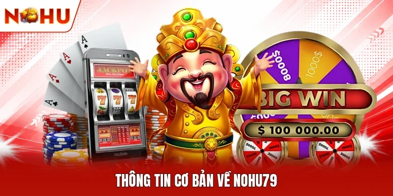 Thông tin cơ bản về Nohu79