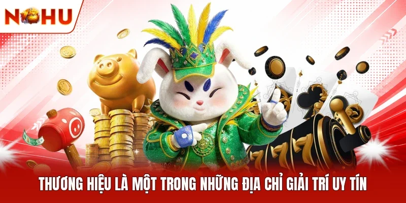 Thương hiệu là một trong những địa chỉ giải trí uy tín