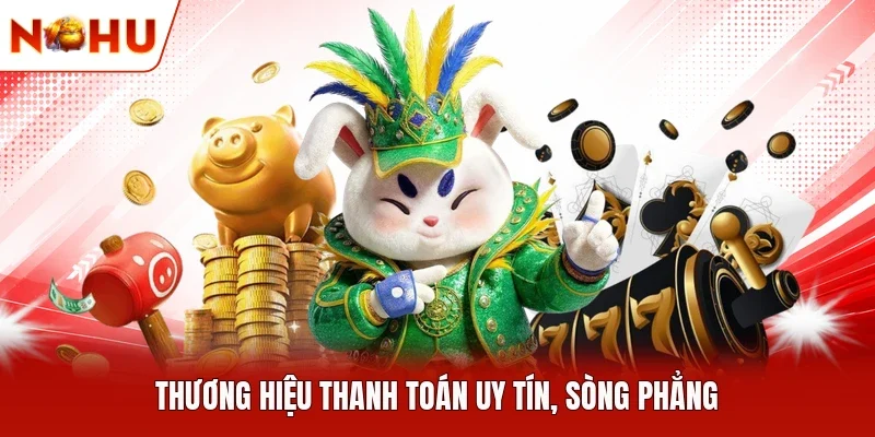 Thương hiệu thanh toán uy tín, sòng phẳng