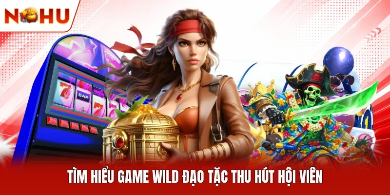 Tìm hiểu game Wild Đạo Tặc thu hút hội viên