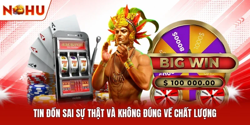 Tin đồn sai sự thật và không đúng về chất lượng