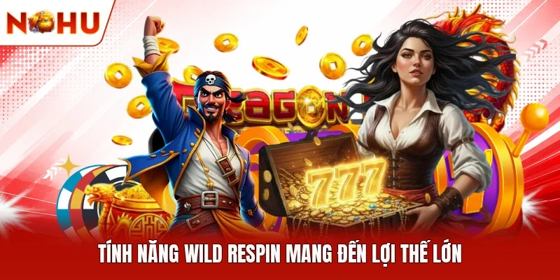 Tính năng Wild Respin mang đến lợi thế lớn