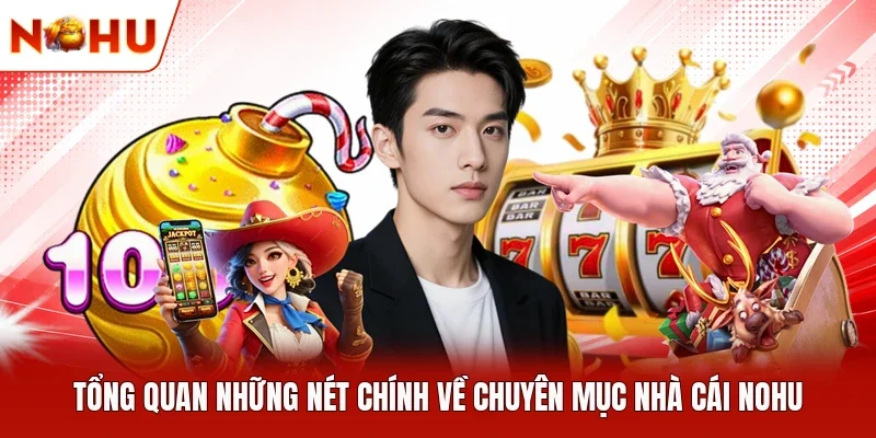 Tổng quan những nét chính về chuyên mục nhà cái NOHU