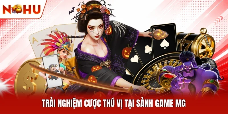 Trải nghiệm cược thú vị tại sảnh game MG