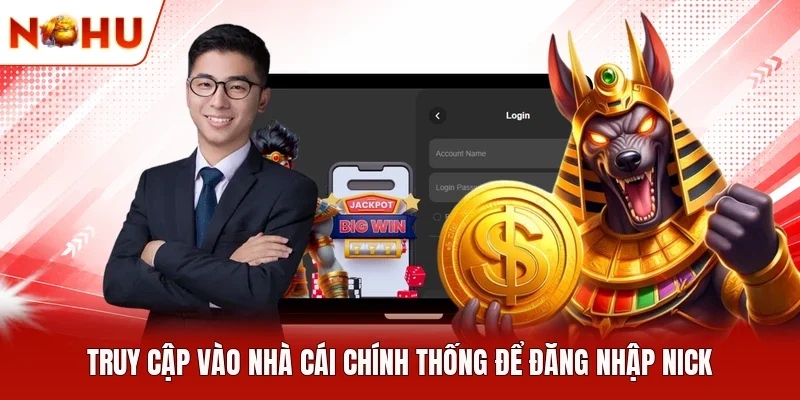 Truy cập vào nhà cái chính thống để đăng nhập nick