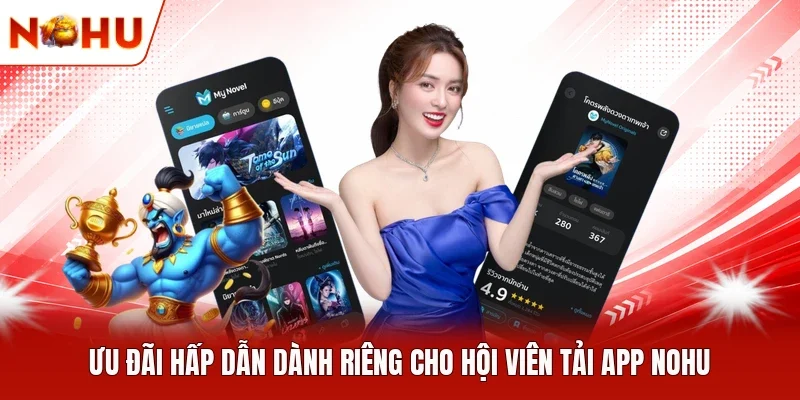 Ưu đãi hấp dẫn dành riêng cho hội viên tải app NOHU