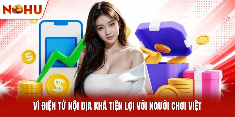 Ví điện tử nội địa khá tiện lợi với người chơi Việt